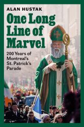 One Long Line of Marvel : 200 Years of Montreal's St. Patrick's Parade