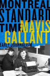 Montreal Standard Time : The Early Journalism of Mavis Gallant
