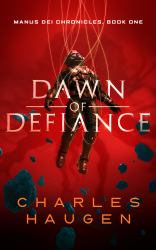 Dawn of Defiance : Book 1 of the Manus Dei Chronicles