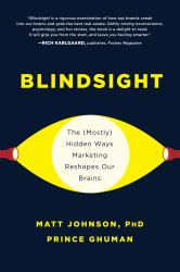 Blindsight : The (Mostly) Hidden Ways Marketing Reshapes Our Brains