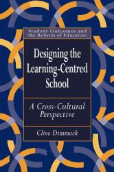 Designing the Learning-Centred School : A Cross-Cultural Perspective