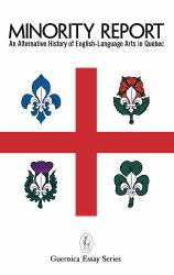 Minority Report : An Alternative History of English-Language Arts in Quebec