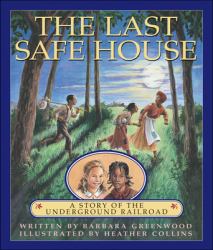 The Last Safe House : A Story of the Underground Railroad