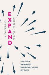 Expand : A Leader's Guide to Explosive Growth