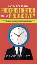 How to Turn Procrastination into Productivity