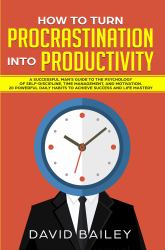 How to Turn Procrastination into Productivity