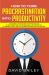 How to Turn Procrastination into Productivity