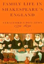 Family Life in Shakespeare's Time : Stratford-upon-Avon, 1570-1630