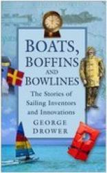 Boats, Boffins and Bowlines : The Stories of Sailing Inventors and Innovations
