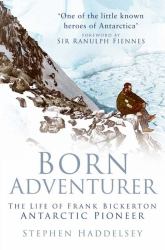 Born Adventurer : The Life of Frank Bickerton, Antarctic Pioneer