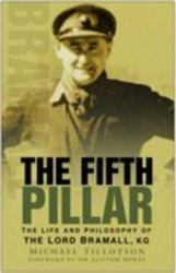 The Fifth Pillar : The Life and Philosophy of the Lord Bramall, KG
