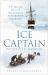 Ice Captain : The Life of the Endurance Expedition's Other Hero, Joseph Russell Stenhouse