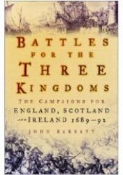 Battles for the Three Kingdoms : The Campaigns for England, Scotland and Ireland - 1689-92