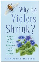 Why Do Violets Shrink? : Answers to 280 Thorny Questions on the World of Plants