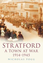 Stratford : A Town at War, 1914-1945