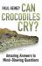 Can Crocodiles Cry?
