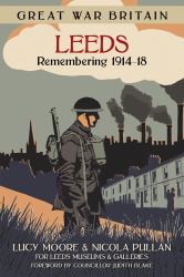 Great War Britain Leeds : Remembering 1914-18