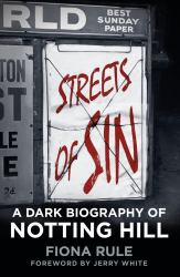 Streets of Sin : A Dark Biography of Notting Hill