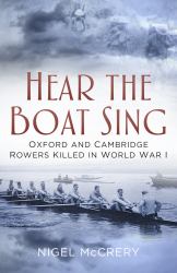Hear the Boat Sing : Oxford and Cambridge Rowers Killed in World War I