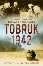 Tobruk 1942 : Rommel and the Defeat of the Allies
