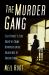 The Murder Gang : Fleet Street's Elite Group of Crime Reporters in the Golden Age of Tabloid Crime