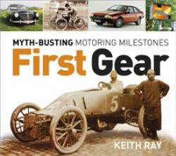 First Gear : Key Milestones on the Route to Today's Automobiles