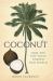 Coconut : How the Shy Fruit Shaped Our World