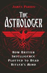 The AstrologerThe Astrologer : How British Intelligence Plotted to Read Hitler's Mind