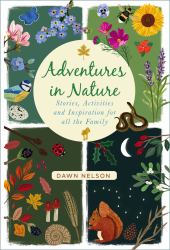 Adventures in Nature : Stories, Activities and Inspiration for All the Family