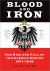 Blood and Iron : The Rise and Fall of the German Empire 1871-1918 Blood and Iron : The Rise and Fall of the German Empire 1871-1918