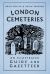 London Cemeteries : An Illustrated Guide and Gazetteer