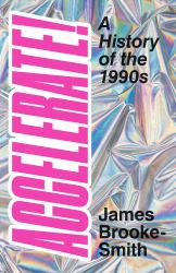 Accelerate! : A History of the 1990s