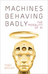 Machines Behaving Badly : The Morality of AI