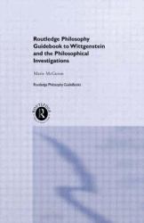 Routledge Philosophy GuideBook to Wittgenstein and the Philosophical Investigations
