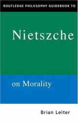 Routledge Philosophy Guidebook to Nietzsche on Morality