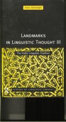 Landmarks in Linguistic Thought Volume III : The Arabic Linguistic Tradition