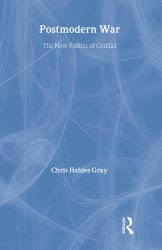 Postmodern War : The New Politics of Conflict