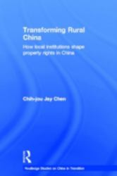 Transforming Rural China : How Local Institutions Shape Property Rights in China