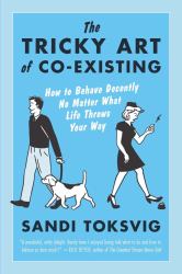 The Tricky Art of Co-Existing : How to Behave Decently No Matter What Life Throws Your Way