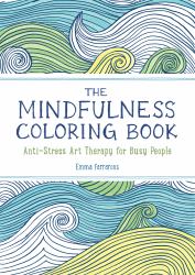 The Mindfulness Coloring Book : Relaxing, Anti-Stress Nature Patterns and Soothing Designs