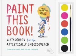 Paint This Book! : Watercolor for the Artistically Undiscovered
