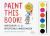 Paint This Book! : Watercolor for the Artistically Undiscovered
