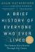 A Brief History of Everyone Who Ever Lived : The Human Story Retold Through Our Genes