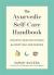 The Ayurvedic Self-Care Handbook : Holistic Healing Rituals for Every Day and Season