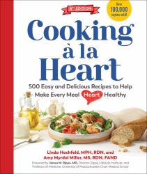 Cooking à la Heart : 500 Easy and Delicious DASH and Mediterranean Diet Friendly Recipes for Heart-Conscious, Healthy Meals