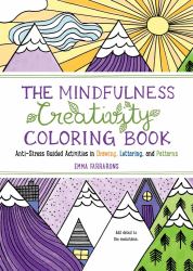 The Mindfulness Creativity Coloring Book : The Anti-Stress Adult Coloring Book with Guided Activities in Drawing, Lettering, and Patterns