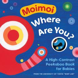 Moimoi, Where Are You? : A High-Contrast Peekaboo Book to Engage and Delight Your Baby