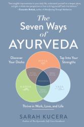 The Seven Ways of Ayurveda : Discover Your Dosha, Tap into Your Strengths - and Thrive in Work, Love, and Life