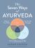 The Seven Ways of Ayurveda : Discover Your Dosha, Tap into Your Strengths - and Thrive in Work, Love, and Life