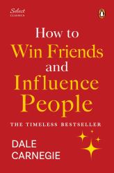 Penguin Select Classics: How to Win Friends and Influence People : (Original, Unabridged Classic, Premium Hardbound Collector's Edition, Ideal for Gifting)